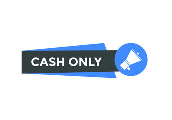 Cash only text button. Cash only speech bubble. Cash only sign icon.
