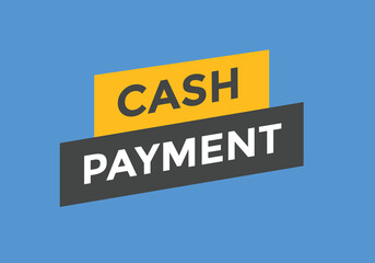 Cash payment text button. Cash payment speech bubble. Cash payment sign icon.
