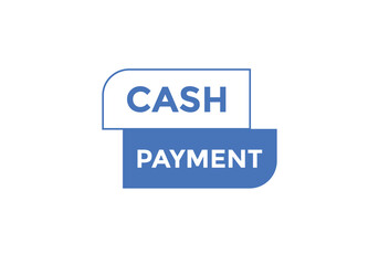Cash payment text button. Cash payment speech bubble. Cash payment sign icon.
