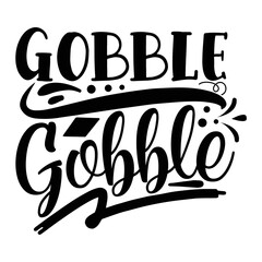 Gobble gobble Funny Thanksgiving Shirt print template, Turkey Day typography shirt design, Fall autumn thankful shirt 