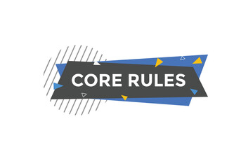 Core rules text button. Core rules speech bubble. Core rules sign icon.
