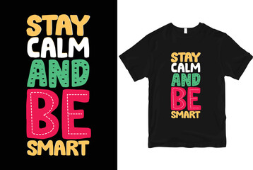 Stay calm and be smart stylish and  perfect typography t shirt Design
