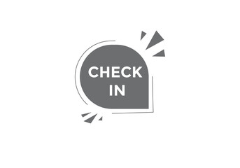 Check in text button. Check in speech bubble. Check in sign icon.
