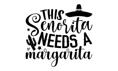 This senorita needs a margarita- Cinco de mayo T-shirt Design, lettering poster quotes, inspiration lettering typography design, handwritten lettering phrase, svg, eps
