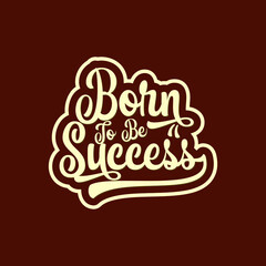 Born to be success calligraphic phrase vector