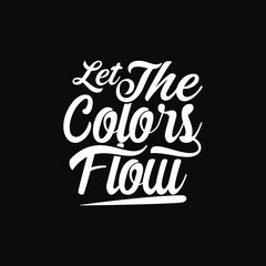 Let the Colors flow text art Calligraphy simple white typography design