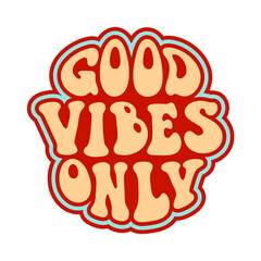 Good vibes only quote in 70s hippie retro style. Groovy phrase for sticker, poster, t shirt, banner. Vector slogan illustration on white background