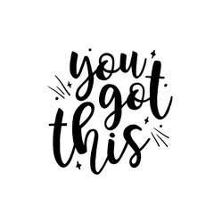 Calligraphic Hand drawn inspirational phrase. Motivational quote. You got this.