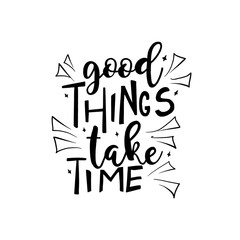 Calligraphic Hand drawn inspirational phrase. Motivational quote. Good things take time.