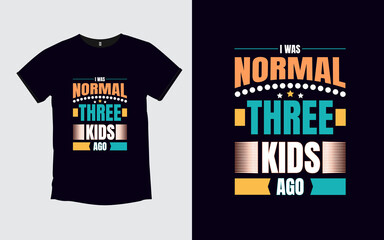 I Was Normal Three Kids Ago Father modern poster and t shirt design