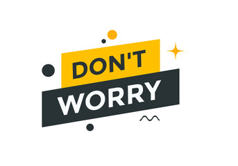 Don’t worry Colorful label sign template. Don’t worry message concept

