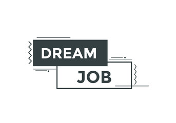 Dream job button. Dream job speech bubble. 
