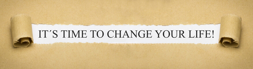 it´s time to change your life!