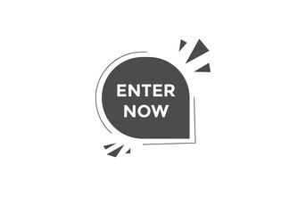 Enter now button. Enter now speech bubble. 

