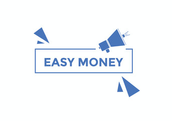Easy money button. Easy money speech bubble. 
