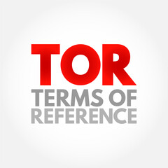 TOR Terms Of Reference - define the purpose and structures of a project, committee, meeting, negotiation, acronym text concept background