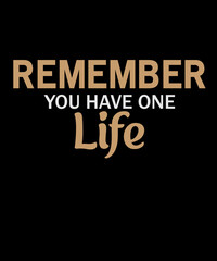 Remember you have one life Typography T-shirt Design