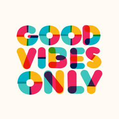 Good vibes only motivational poster bold colorful style modern typography. Inspirational positive sign. Quote typographic template. Vector 10 eps