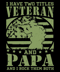 I Have two Tittles Veteran And Papa for Veteran lovers design