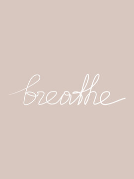 Hand written lettering, slogan Breathe. One line continuous word vector. Modern calligraphy, text design for print, banner, wall art, tattoo, card, vertical background, wallpaper.