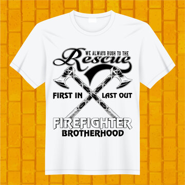 We Always Rush To The Rescue First In Last Out Firefighter Brotherhood T-shirt Design