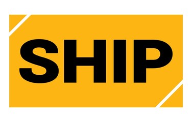 SHIP text written on yellow-black stamp sign.