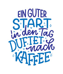 Hand drawn funny lettering quote about Coffee in German - A good start to the day smells of coffee. Inspiration slogan for print and poster design. Cool for t shirt and mug printing.