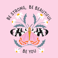 Inspirational quote with colorful flowers and moth. Vector illustration with butterfly.