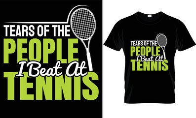 Tears of the People I beat at Tennis t-shirt design