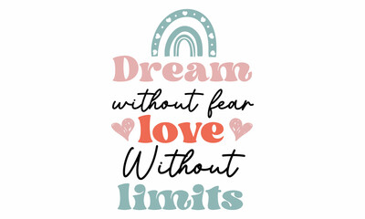 Dream without fear love without limits Retro SVG Design.