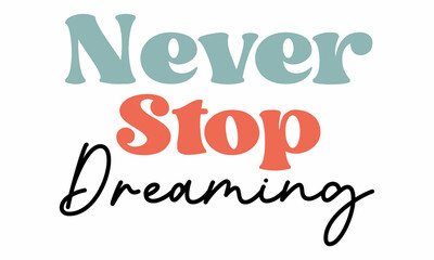 Never Stop Dreaming Retro SVG Design.