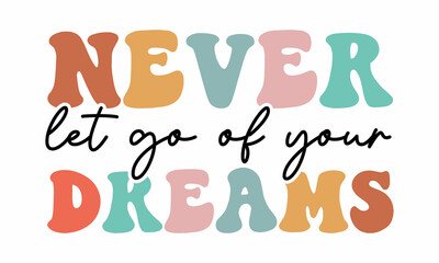 Never let go of your Dreams Retro SVG Design.