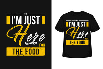 just here for the food  typography t-shirt design motivational quote for foods life habit