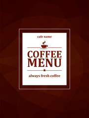 Coffee menu. Always fresh coffee. Menu card on a brown polygonal mosaic background