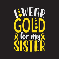 I wear gold for my sister. September is National Childhood Cancer Awareness Month with background, template, banner, poster.