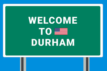 City of Durham. Welcome to Durham. Greetings upon entering American city. Illustration from Durham logo. Green road sign with USA flag. Tourism sign for motorists