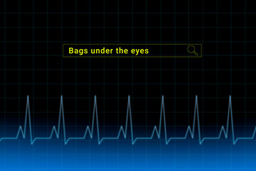 Bags under the eyes.Bags under the eyes inscription in search bar. Illustration with titled Bags under the eyes . Heartbeat line as a symbol of human disease.