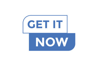 Get it now button. Get it now speech bubble. Get it now sign icon.
