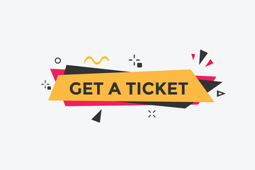 Get a ticket Colorful web banner. vector illustration. Get a ticket label sign template
