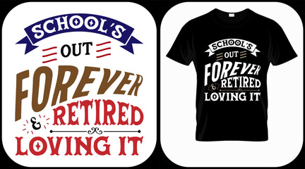 School's out forever retired and loving it. Retirement hand drawn lettering phrase. Retired vector design and illustration. Best for t shirt, poster, greeting, print, graphics, e commerce.