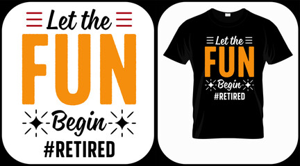 Let the fun begin retired. Retirement hand drawn lettering phrase. Retired vector design and illustration. Best for t shirt, posters, greeting cards, prints, graphics, e commerce.