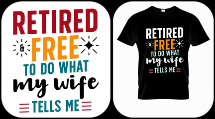 Retired and free to do what my wife tells me. Retirement hand drawn lettering phrase. Retired vector design and illustration. Best for t shirt, posters, greeting cards, prints, graphics, e commerce.