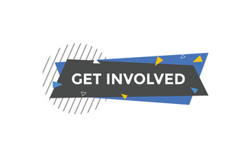 Get involved text button. Good luck speech bubble. Get involved sign icon.
