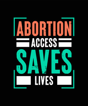 Abortion Access Saves Lives Pro-Choice T-shirt