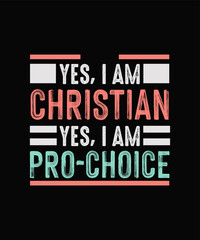 Yes I am Christian, Yes ı am Pro-Choice Feminist typography Shirt 