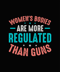 Obraz premium Women's Bodies Are More Regulated Than Guns Pro Choice T-shirt