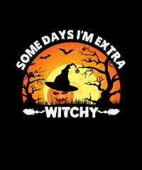 Some days I'm extra witchy Halloween T shirt Design