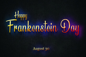 Fototapeta na wymiar Happy Frankenstein Day, august 30, Empty space for text, Copy space right Text Effect