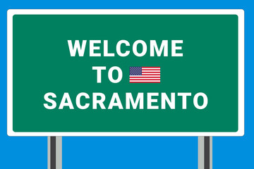 City of Sacramento. Welcome to Sacramento. Greetings upon entering American city. Illustration from Sacramento logo. Green road sign with USA flag. Tourism sign for motorists