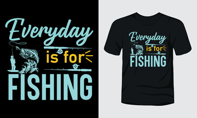 Everyday is for fishing t-shirt design